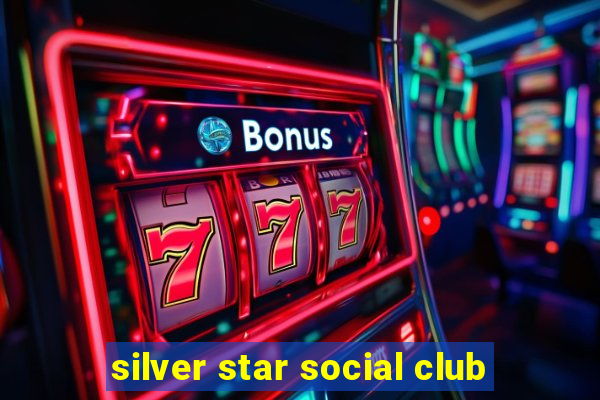 silver star social club